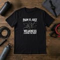 Pain is just weakness leaving the body T-Shirt
